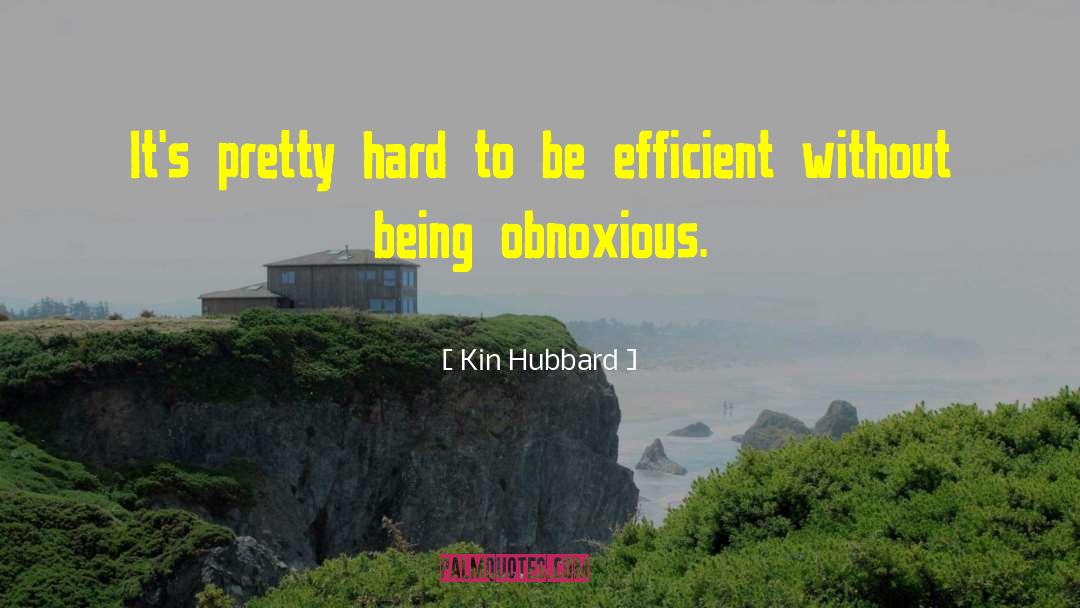 Kin Hubbard Quotes: It's pretty hard to be