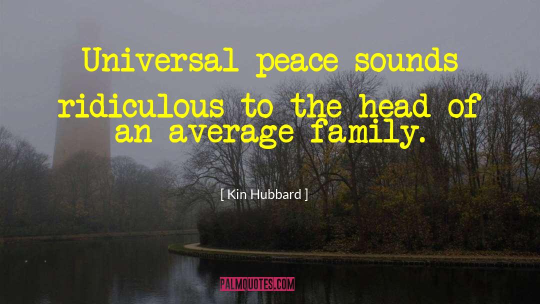 Kin Hubbard Quotes: Universal peace sounds ridiculous to