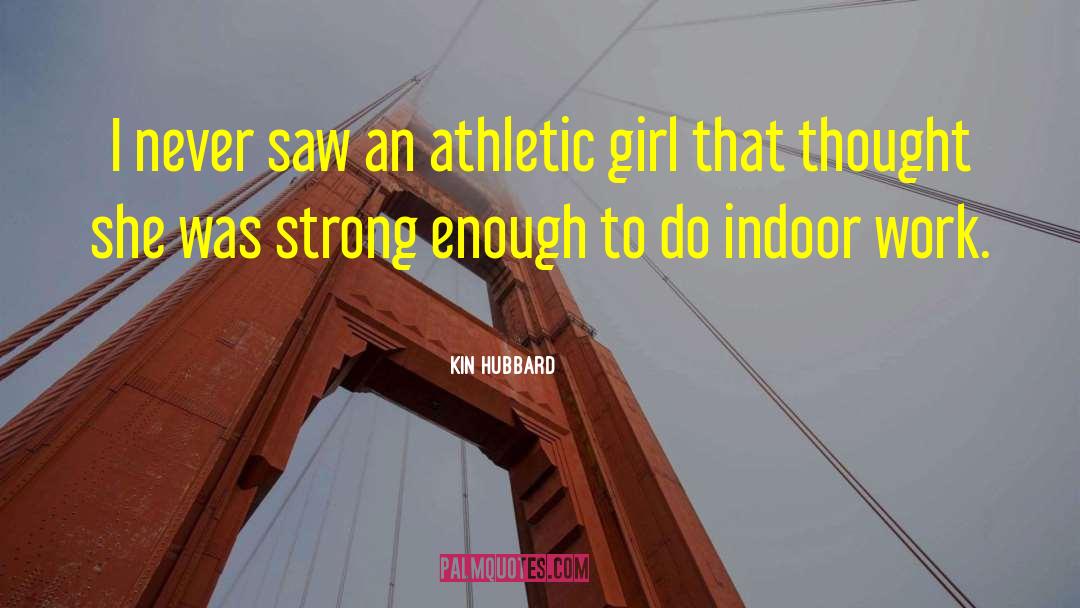 Kin Hubbard Quotes: I never saw an athletic