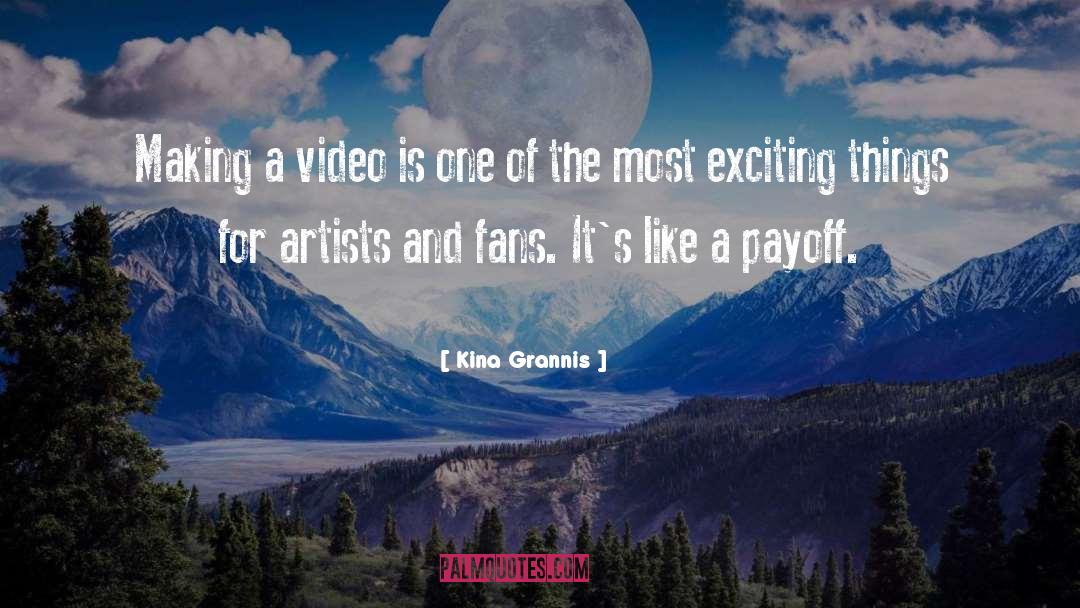 Kina Grannis Quotes: Making a video is one