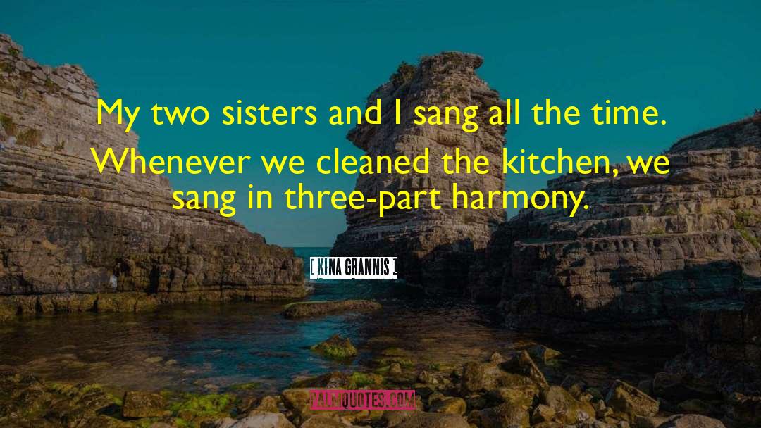 Kina Grannis Quotes: My two sisters and I