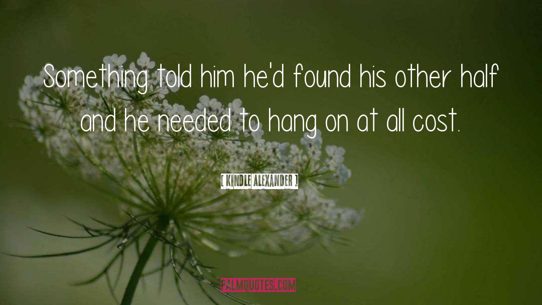 Kindle Alexander Quotes: Something told him he'd found