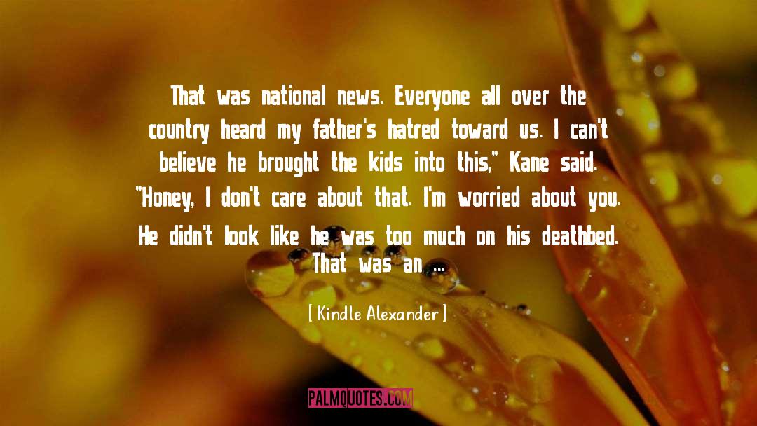 Kindle Alexander Quotes: That was national news. Everyone