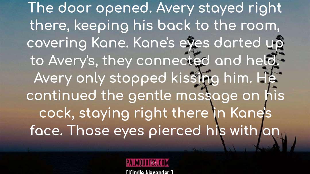 Kindle Alexander Quotes: The door opened. Avery stayed