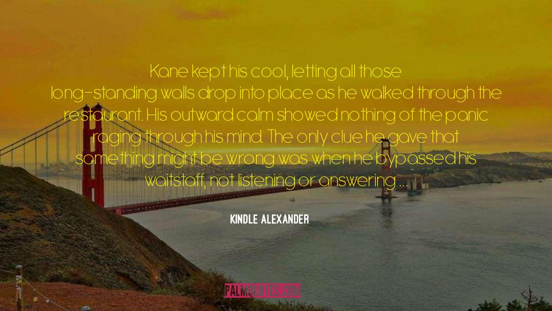Kindle Alexander Quotes: Kane kept his cool, letting