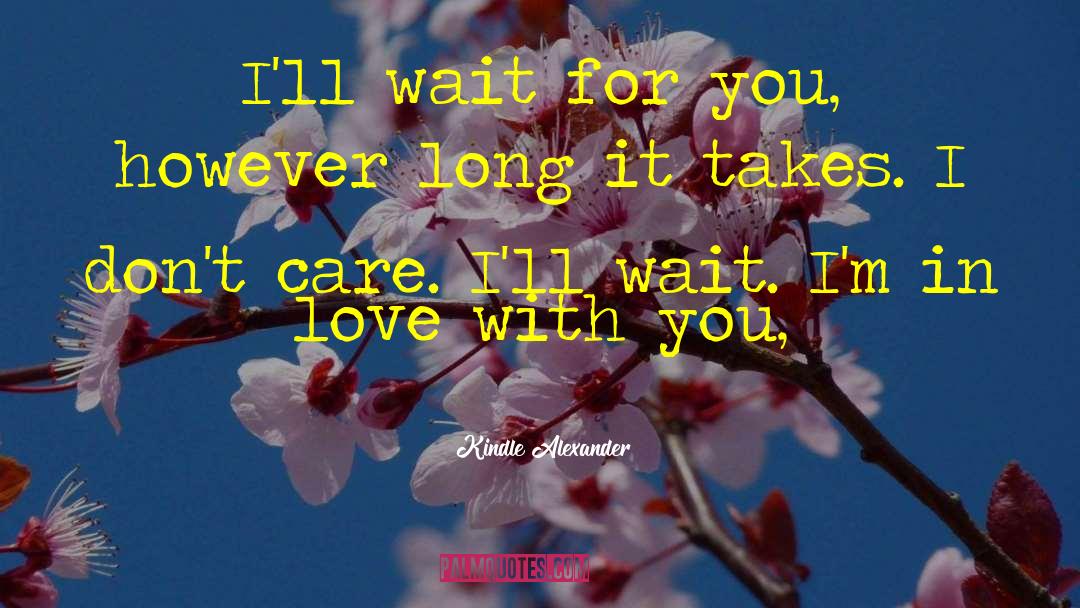 Kindle Alexander Quotes: I'll wait for you, however