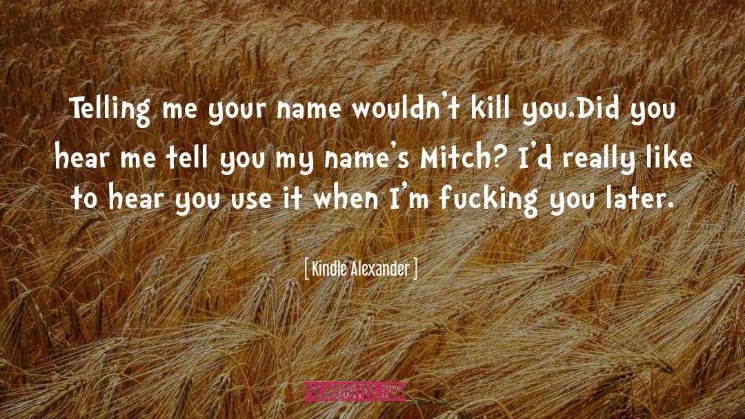 Kindle Alexander Quotes: Telling me your name wouldn't