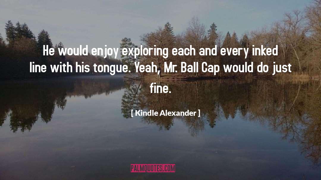 Kindle Alexander Quotes: He would enjoy exploring each