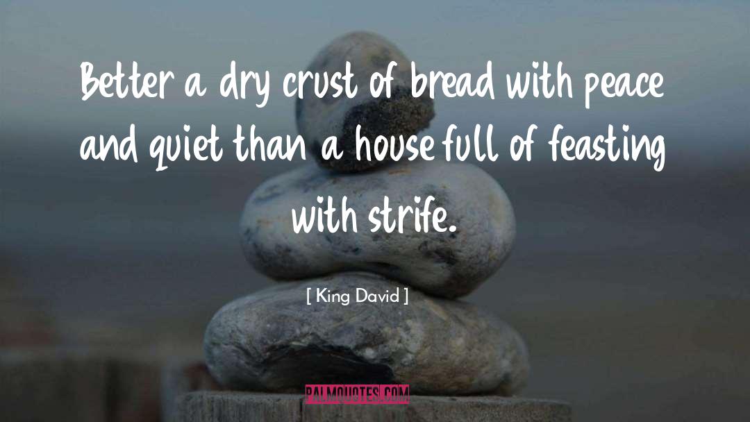 King David Quotes: Better a dry crust of