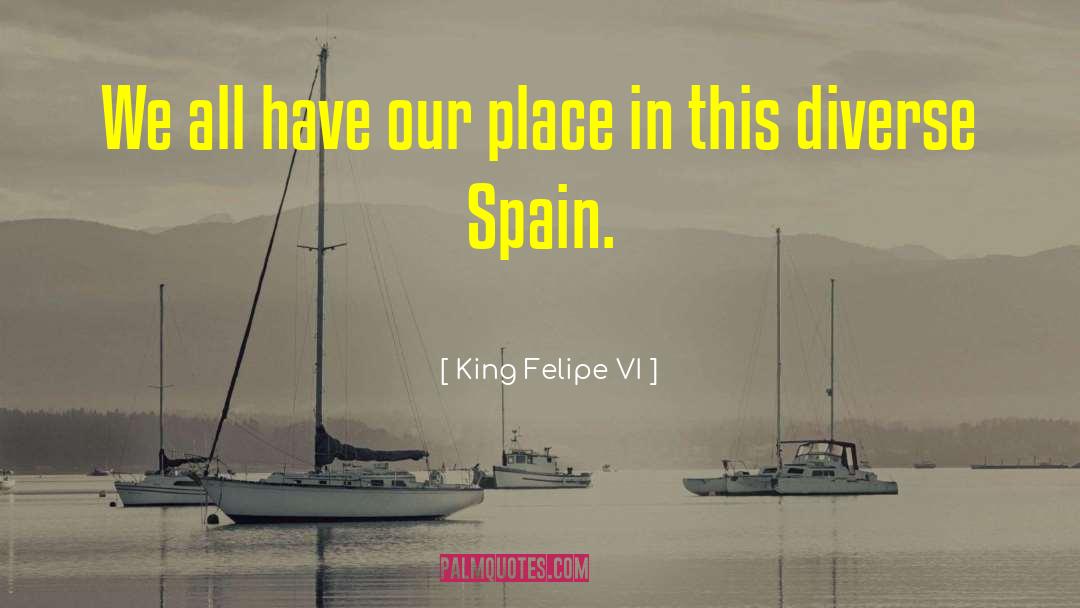 King Felipe VI Quotes: We all have our place