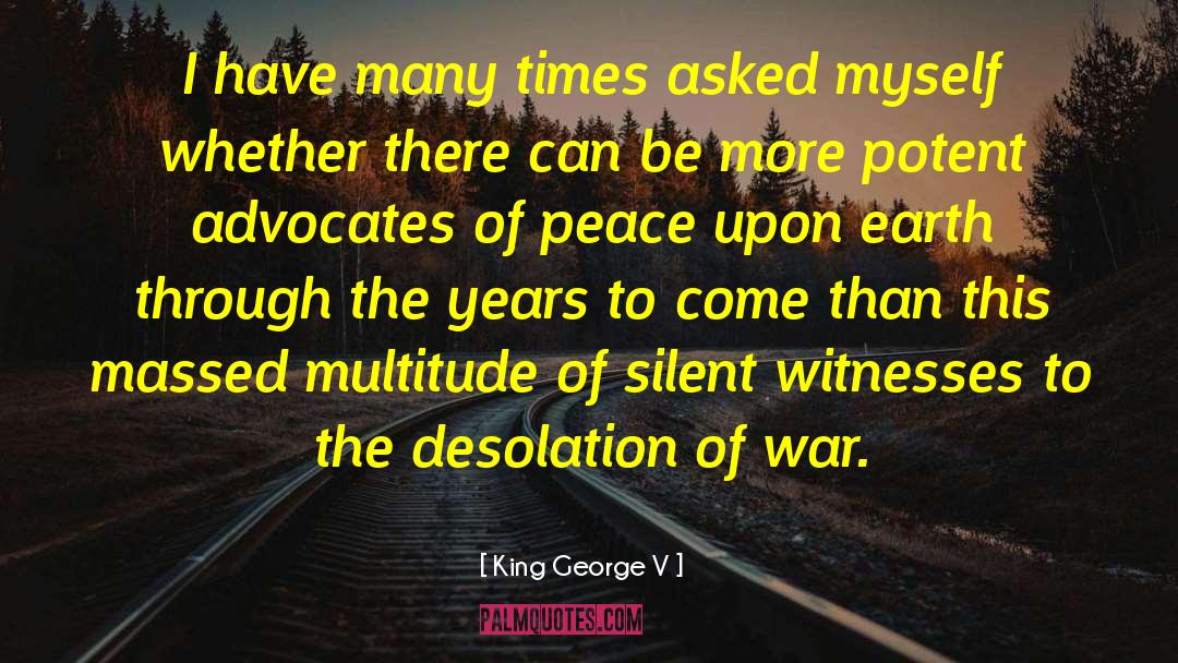 King George V Quotes: I have many times asked