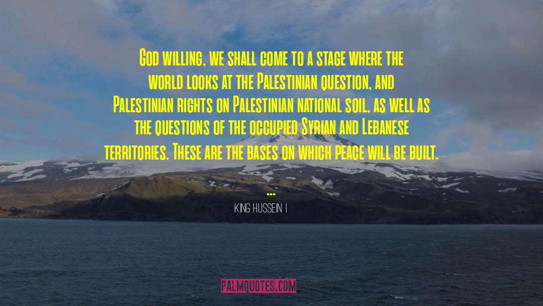 King Hussein I Quotes: God willing, we shall come