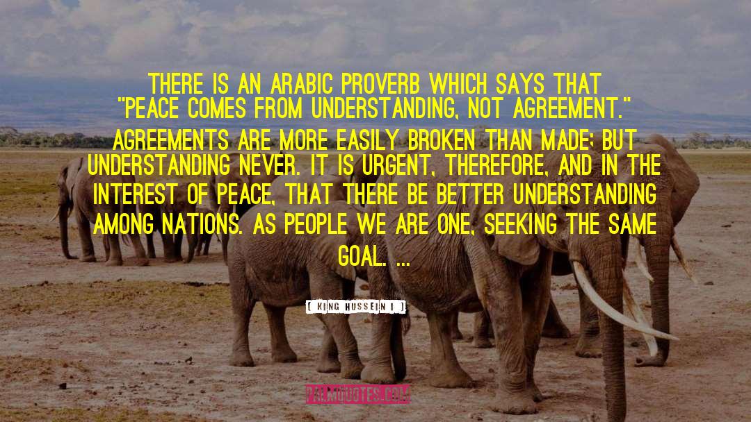 King Hussein I Quotes: There is an Arabic proverb