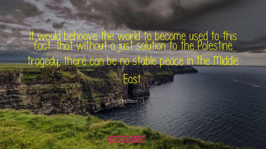 King Hussein I Quotes: It would behoove the world