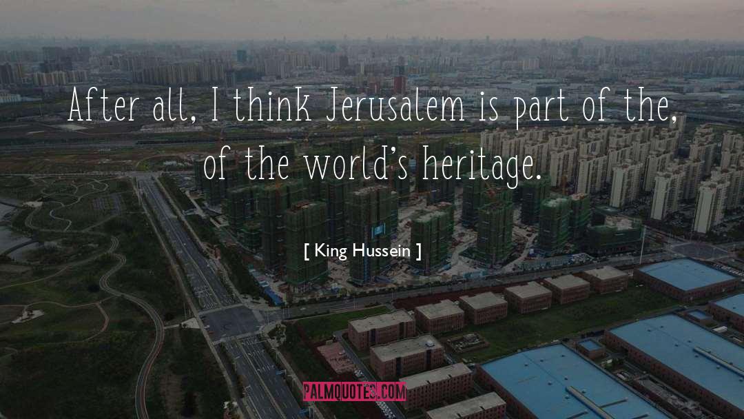 King Hussein Quotes: After all, I think Jerusalem