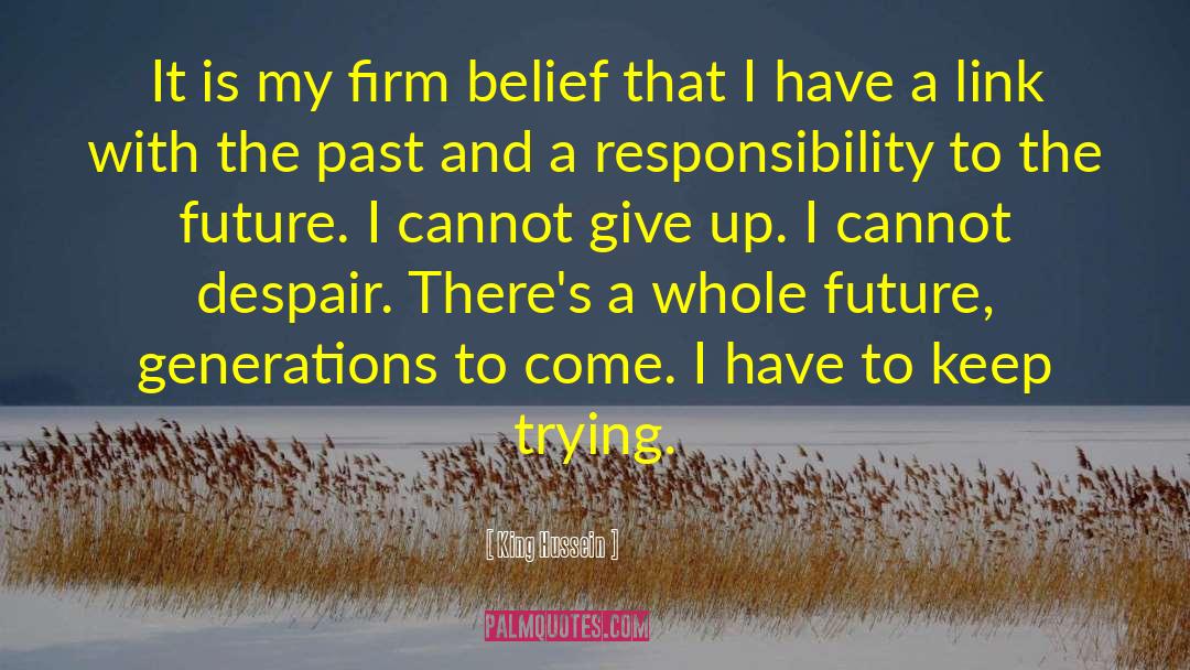 King Hussein Quotes: It is my firm belief