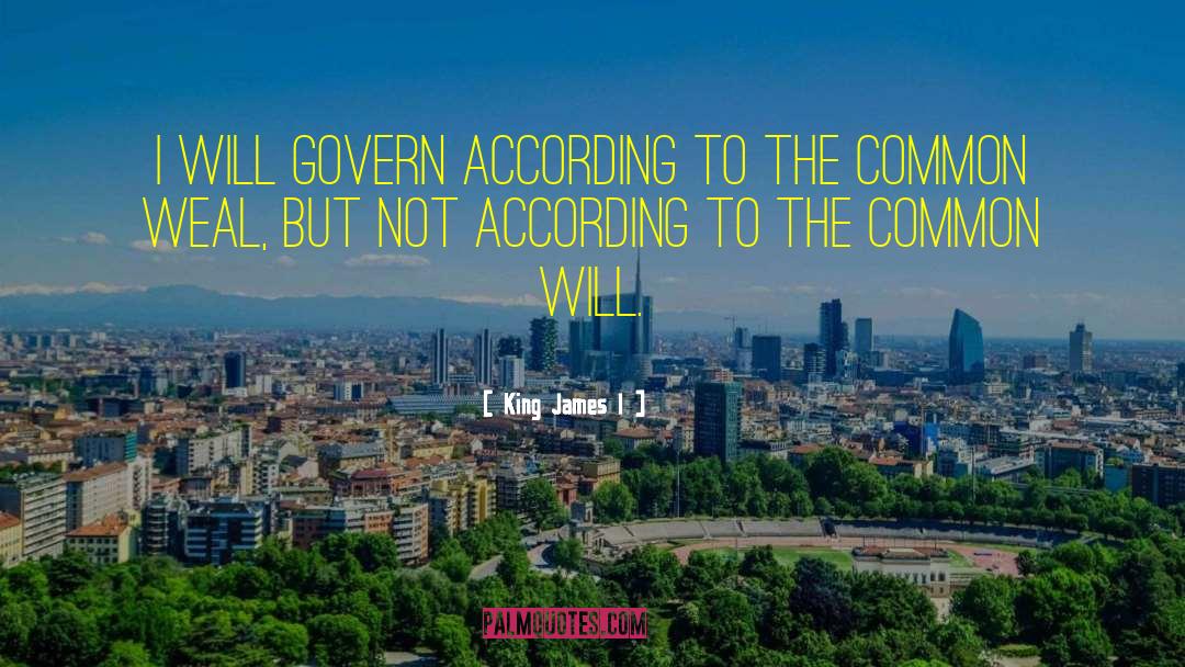 King James I Quotes: I will govern according to