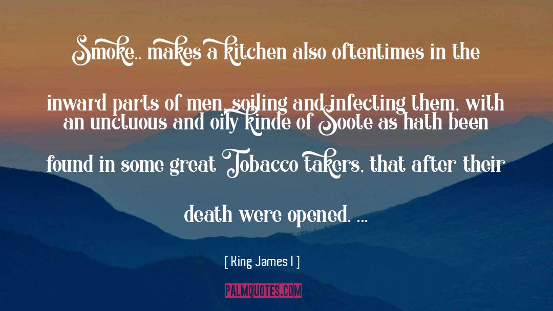 King James I Quotes: Smoke.. makes a kitchen also
