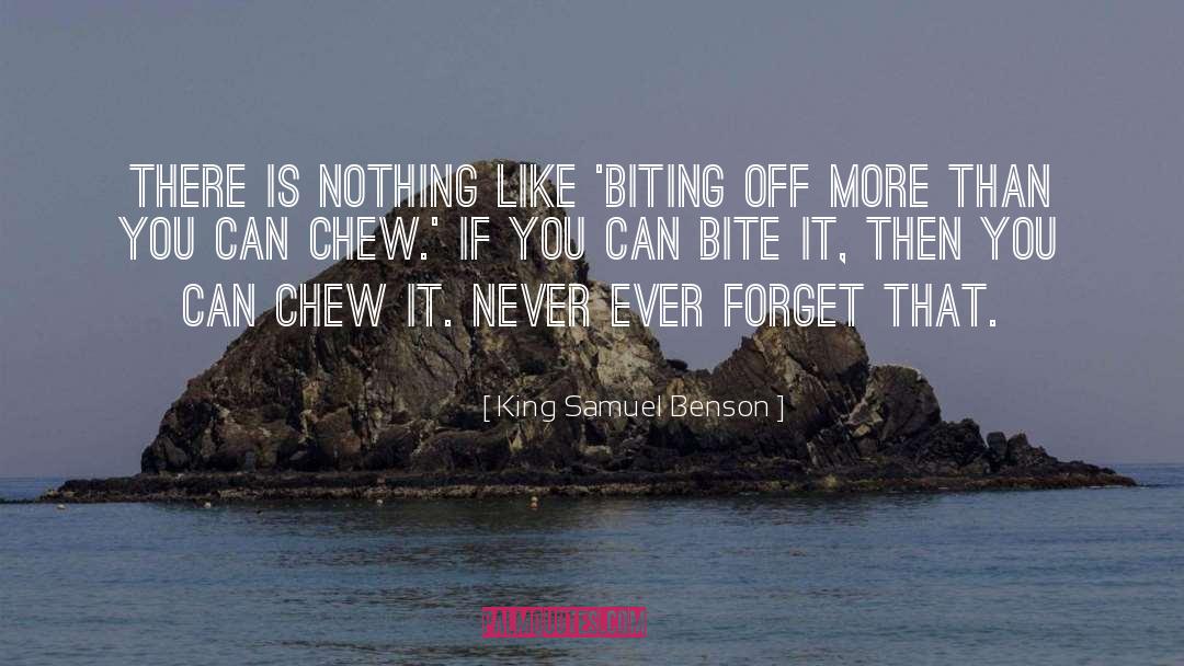 King Samuel Benson Quotes: There is nothing like 'biting