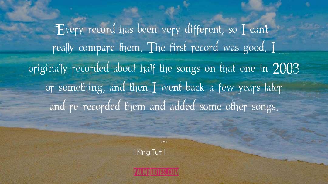 King Tuff Quotes: Every record has been very