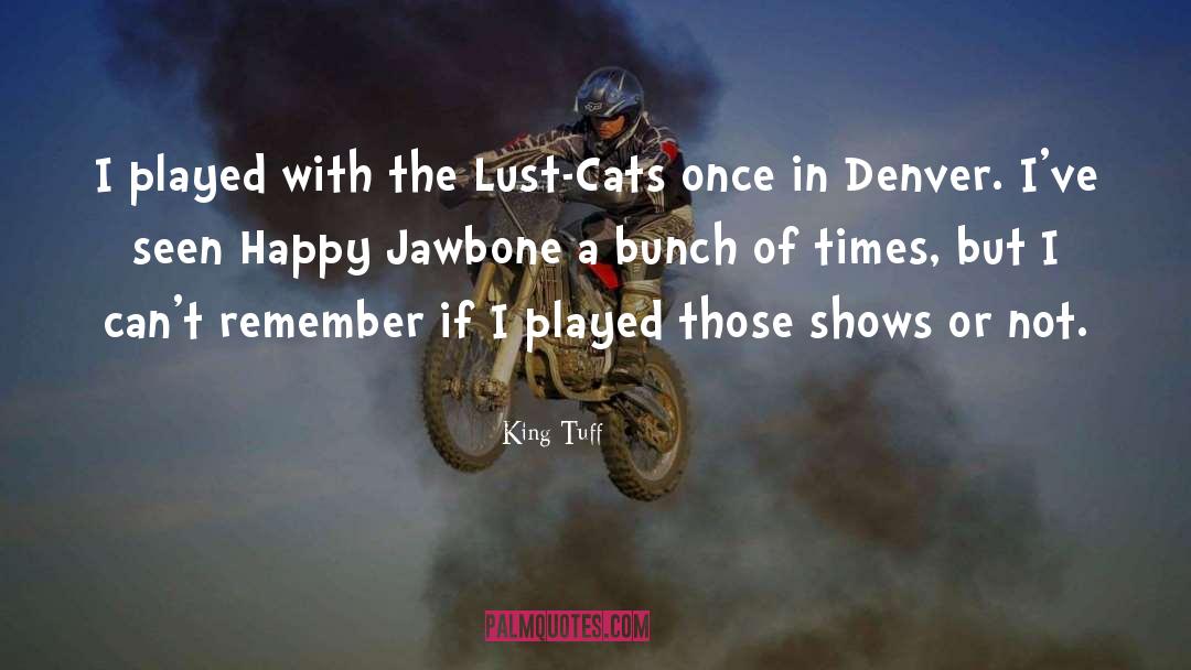 King Tuff Quotes: I played with the Lust-Cats