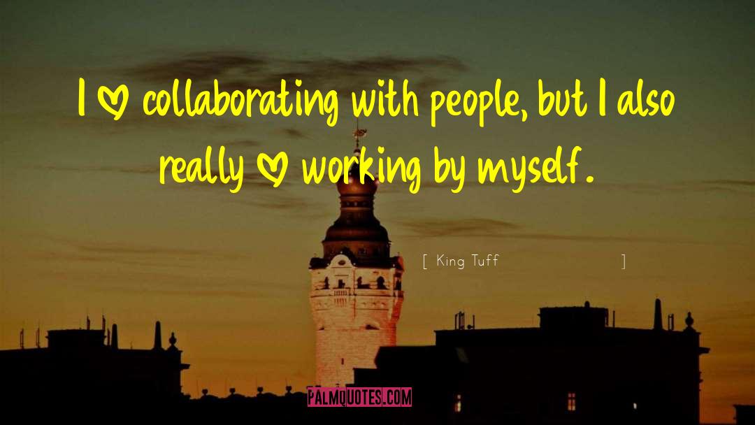 King Tuff Quotes: I love collaborating with people,