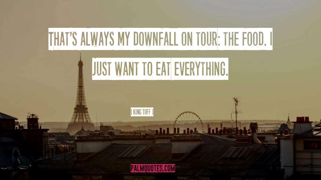 King Tuff Quotes: That's always my downfall on