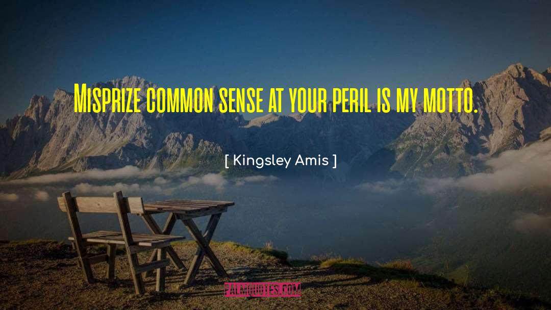 Kingsley Amis Quotes: Misprize common sense at your