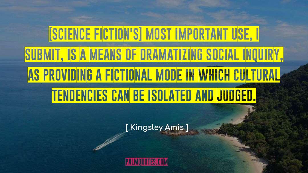 Kingsley Amis Quotes: [Science fiction's] most important use,