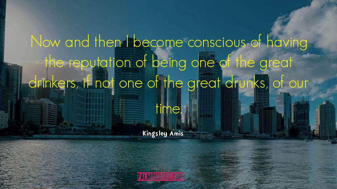 Kingsley Amis Quotes: Now and then I become