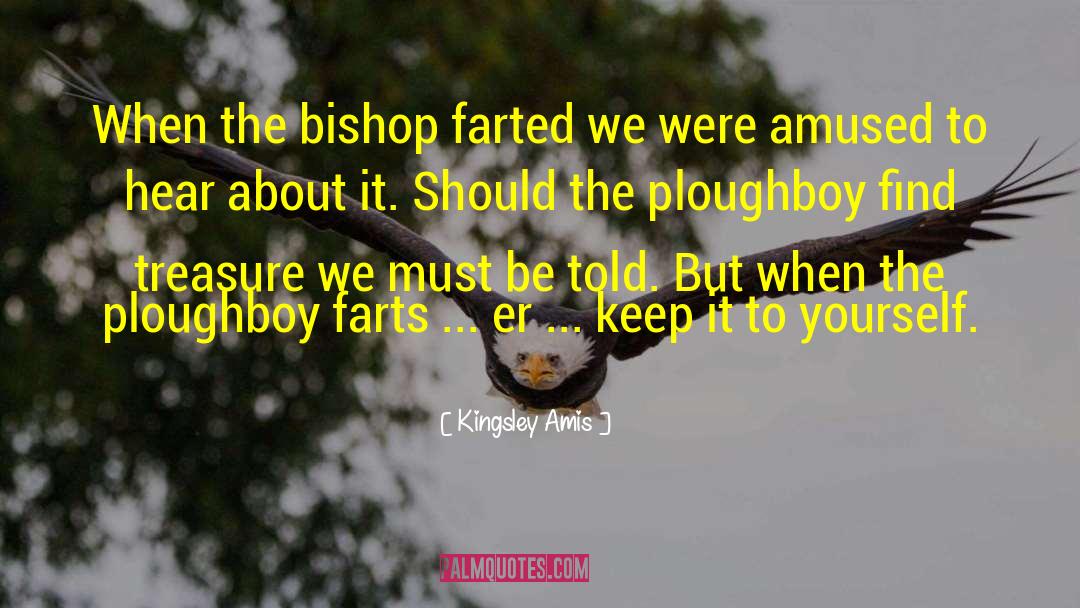 Kingsley Amis Quotes: When the bishop farted we