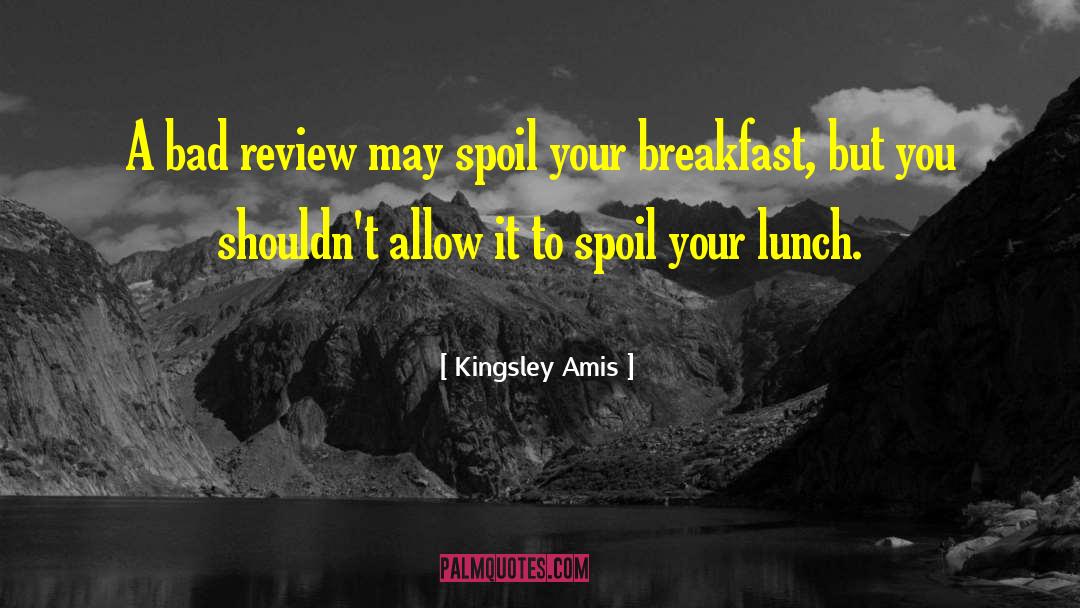 Kingsley Amis Quotes: A bad review may spoil