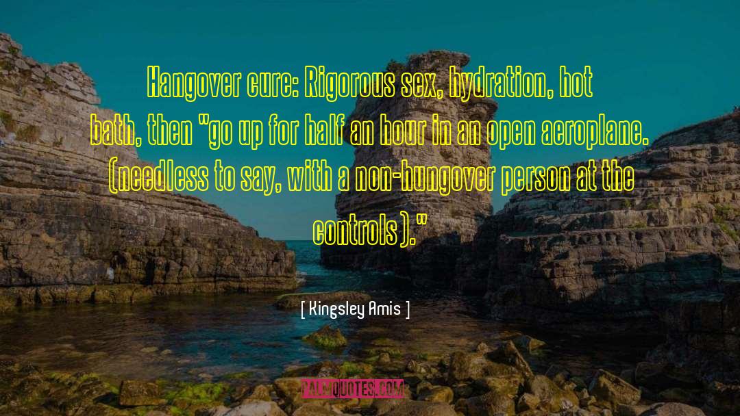 Kingsley Amis Quotes: Hangover cure: Rigorous sex, hydration,