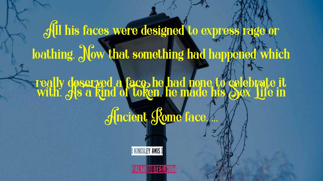 Kingsley Amis Quotes: All his faces were designed