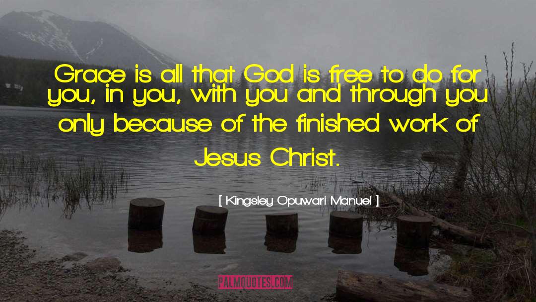 Kingsley Opuwari Manuel Quotes: Grace is all that God