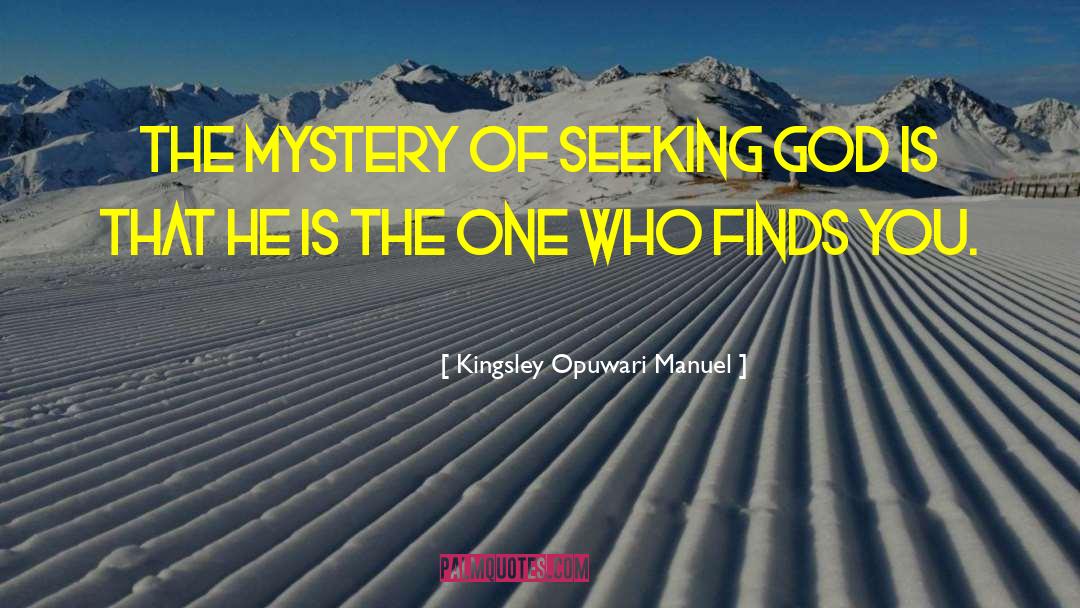Kingsley Opuwari Manuel Quotes: The mystery of seeking God