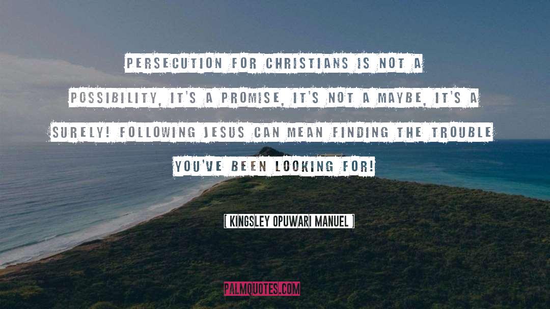 Kingsley Opuwari Manuel Quotes: Persecution for Christians is not