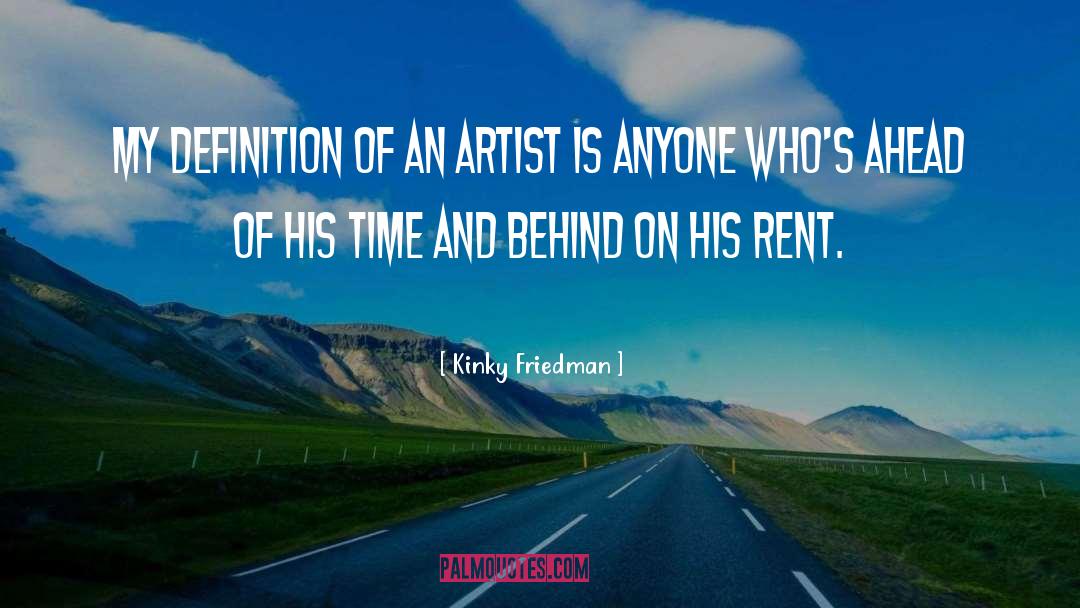 Kinky Friedman Quotes: My definition of an artist