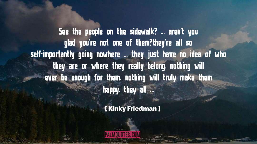 Kinky Friedman Quotes: See the people on the