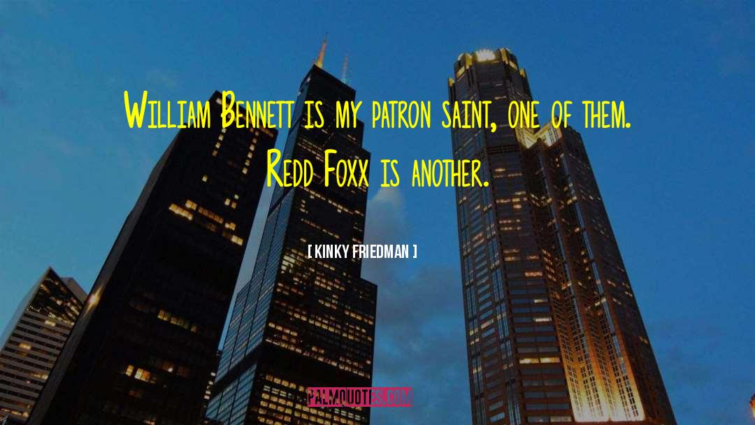 Kinky Friedman Quotes: William Bennett is my patron