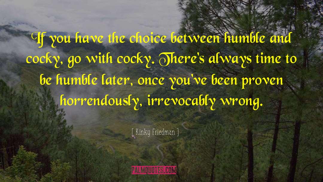 Kinky Friedman Quotes: If you have the choice