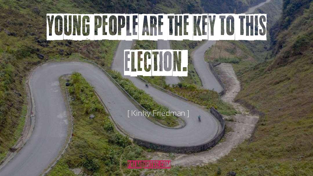 Kinky Friedman Quotes: Young people are the key