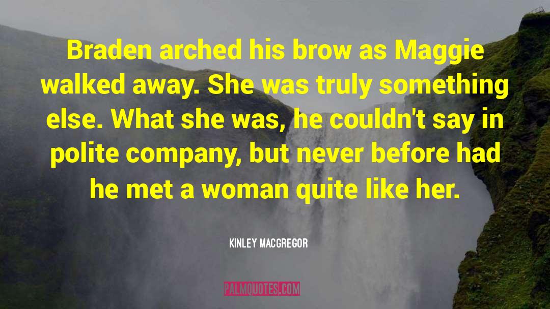 Kinley MacGregor Quotes: Braden arched his brow as