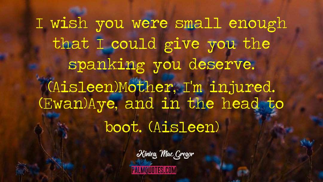 Kinley MacGregor Quotes: I wish you were small