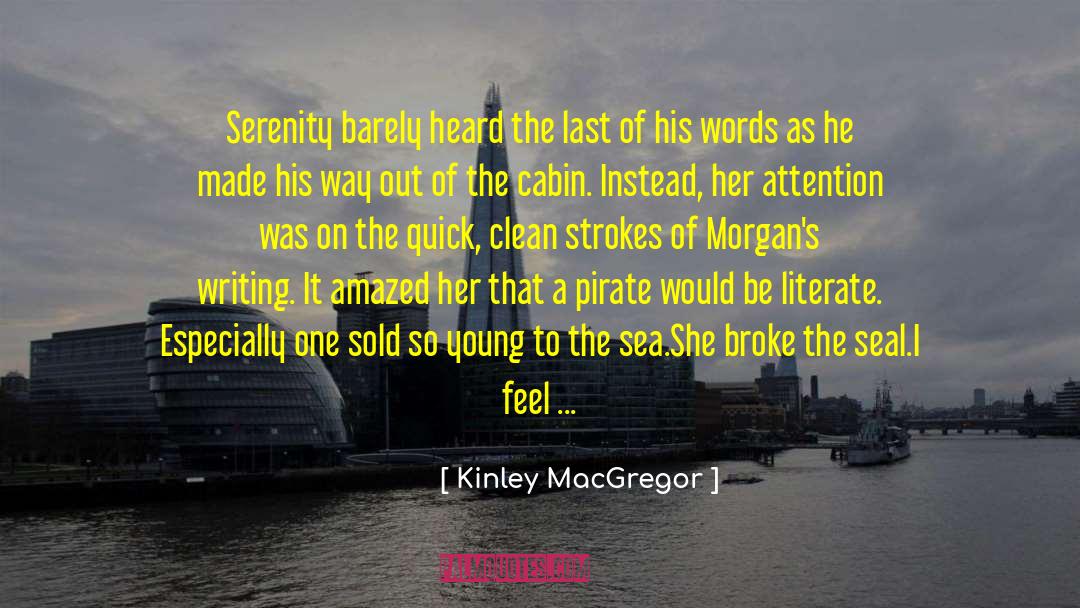 Kinley MacGregor Quotes: Serenity barely heard the last