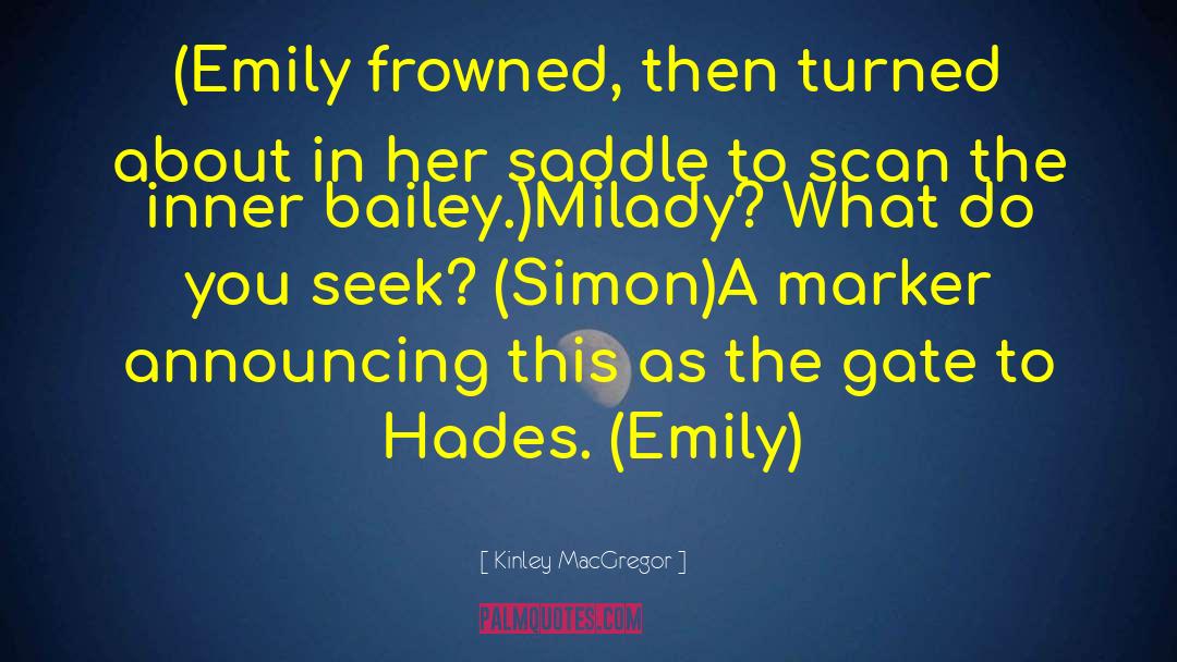 Kinley MacGregor Quotes: (Emily frowned, then turned about