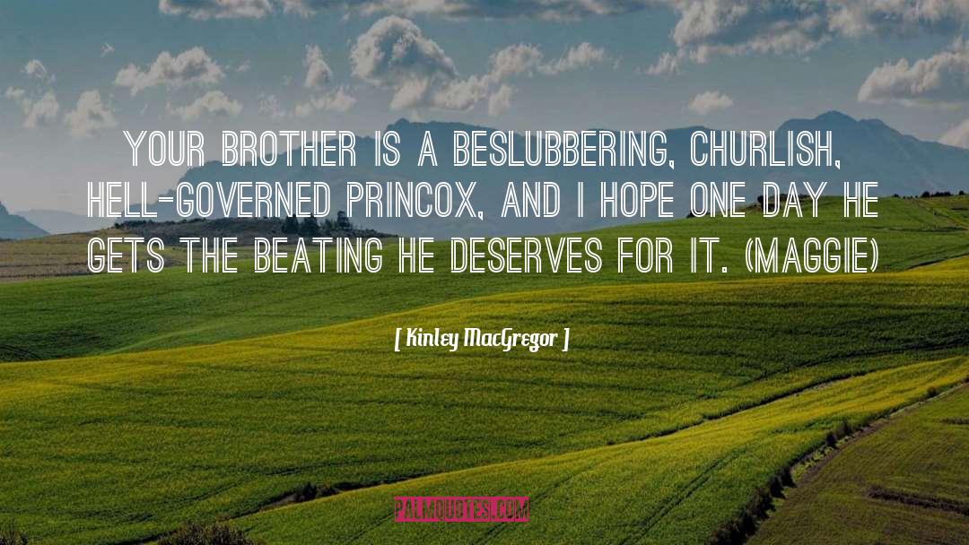 Kinley MacGregor Quotes: Your brother is a beslubbering,