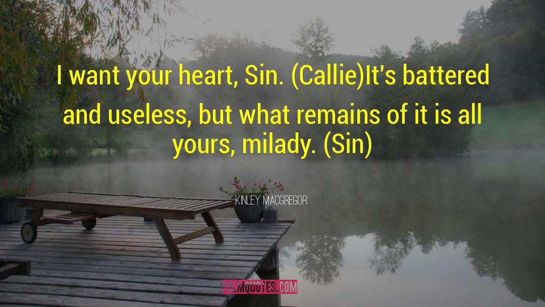 Kinley MacGregor Quotes: I want your heart, Sin.