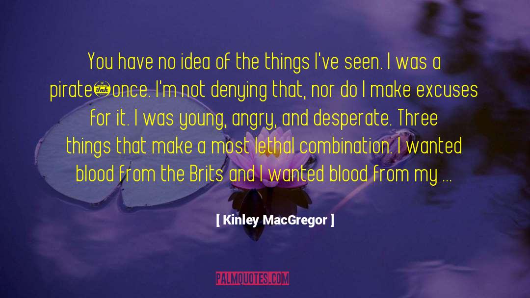 Kinley MacGregor Quotes: You have no idea of