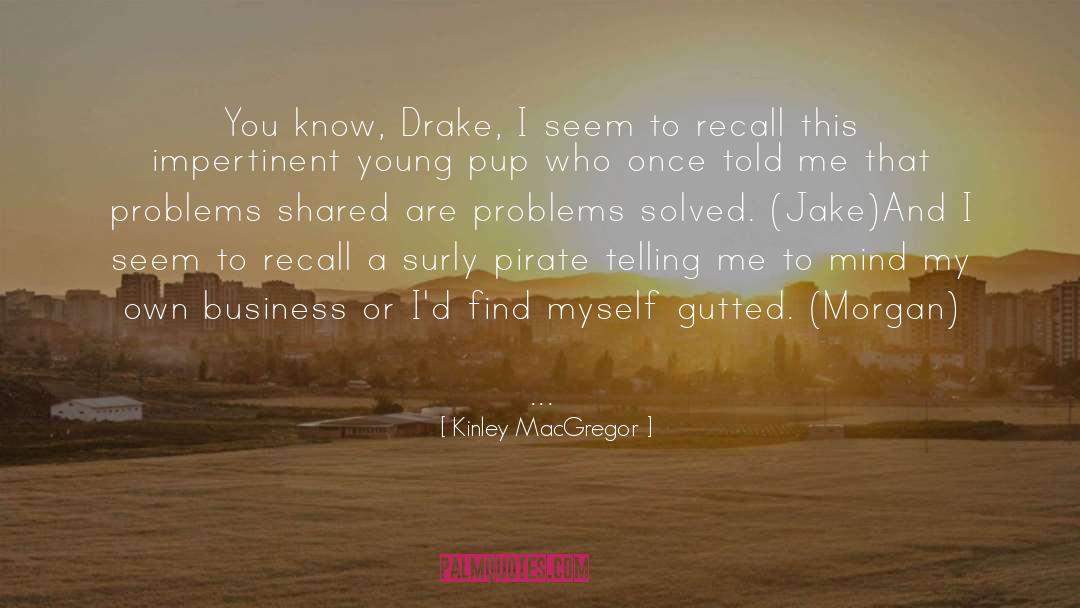 Kinley MacGregor Quotes: You know, Drake, I seem